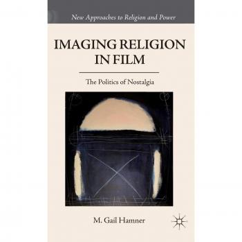 Imaging Religion in Film: The Politics of Nostalgia