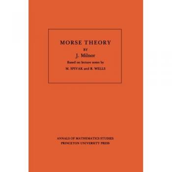 Morse Theory: Advanced Mathematical Concepts by John Milnor (Volume 51)