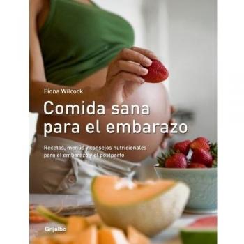Comida sana para el embarazo: Recetas, menús y consejos nutricionales para el embarazo y el postparto - Wilcock Fiona
