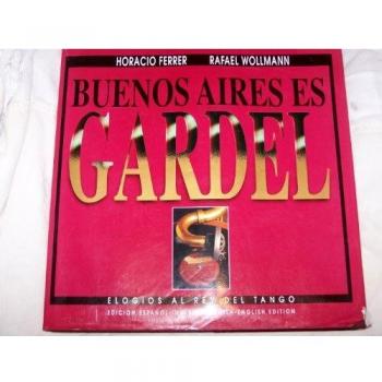 Buenos Aires Es Gardel: Elogios Al Rey Del Tango