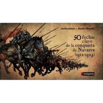 50 fechas clave de la conquista de Navarra