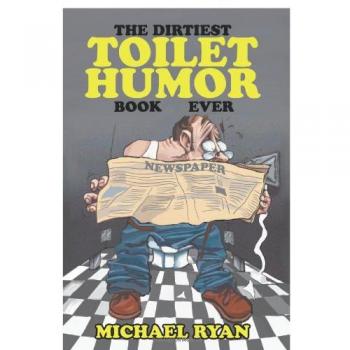 Ultimate Toilet Humor Collection: The Dirtiest Jokes Book Ever