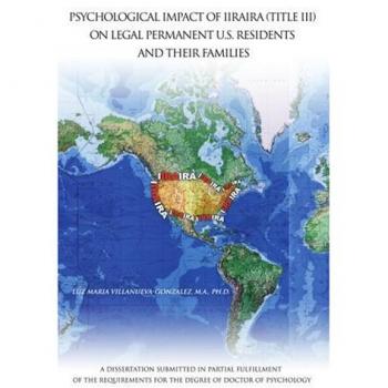 Impacto Psicológico de Iiraira (Título III) en Residentes Permanentes Legales de EE. UU. y sus Familias: Tesis Doctoral en Formato Rústico