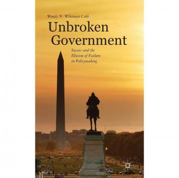 Unbroken Government: Success and the Illusion of Failure in Policymaking