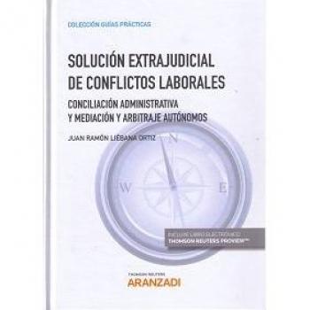 Solución extrajudicial de conflictos laborales: Conciliación administrativa y mediación y arbitraje autónomos