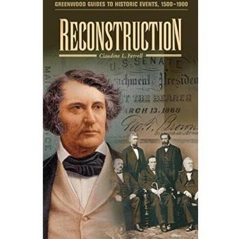 Reconstruction: A Comprehensive Guide to Historic Events (1500-1900) by Claudine Ferrell