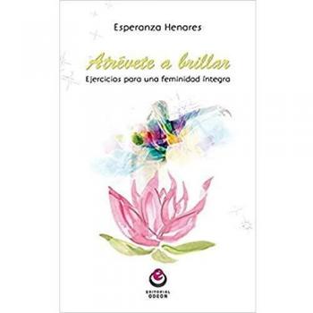 Atrevete a brillar: Ejercicios para una feminidad íntegra
