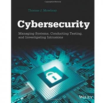 Cybersecurity: Managing Systems, Conducting Testing, and Investigating Intrusions