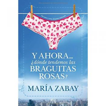 Y ahora... ¿dónde tendemos las braguitas rosas?: Del amor y otros desastres naturales