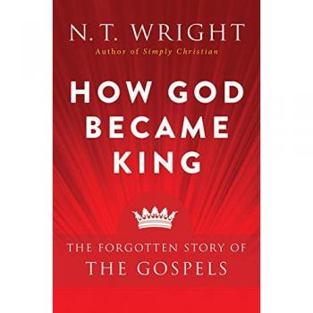How God Became King: The Forgotten Story of the Gospels