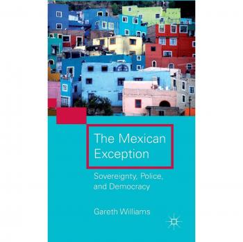 Mexican Exception: Sovereignty, Police, and Democracy