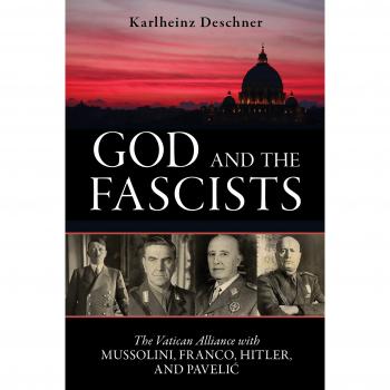 God and the Fascists: The Vatican's Alliance with Dictators - Historical Analysis by Karlheinz Deschner