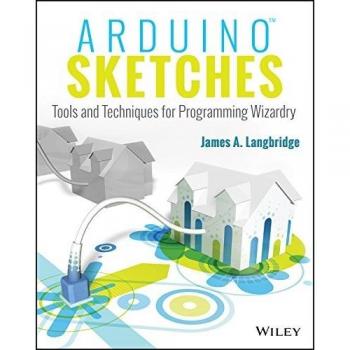 Arduino Sketches: Tools and Techniques for Programming Wizardry
