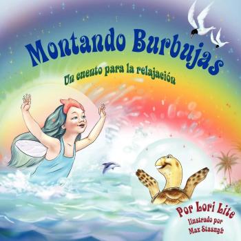 Montando Burbujas: Un cuento con ejercicios de relajación para niños, diseñada para enseñar a los niños técnicas de visualización para aumentar la ... sus niveles de ansiedad y de estrés