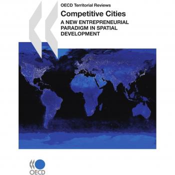 OECD Territorial Reviews: Competitive Cities - A New Entrepreneurial Paradigm in Spatial Development