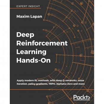 Deep Reinforcement Learning Hands-On: Practical Guide to Modern RL Techniques with Deep Q-Networks, Value Iteration, Policy Gradients, TRPO, and AlphaGo Zero (English Edition)