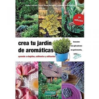 Crea tu jardín de aromáticas: aprende a elegirlas, cultivarlas y utilizarlas: 17