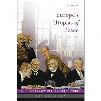 Europe's Utopias of Peace: 1815, 1919, 1951