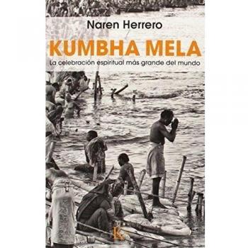 Kumbha Mela. La Celebración Espiritual Más Grande Del Mundo - Naren Herrero Jeremias