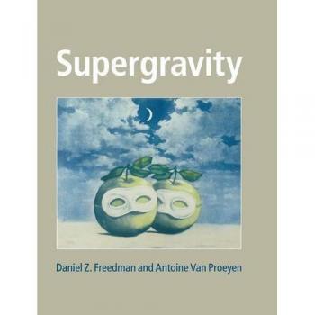 Supergravity: The Definitive Guide to Advanced Theoretical Physics