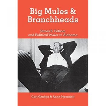 Big Mules and Branchheads: James E. Folsom and Political Power in Alabama
