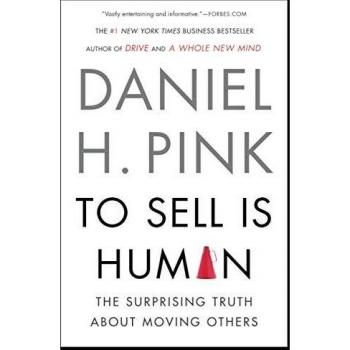 To Sell Is Human: The Surprising Truth About Moving Others