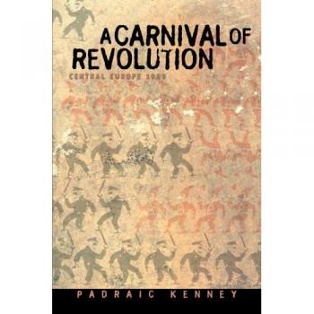 Carnival of Revolution: Central Europe 1989 - Historical Analysis and Documentary Insights