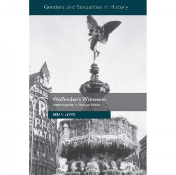Wolfenden's Witnesses: Homosexuality in Postwar Britain