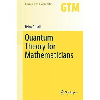 Quantum Theory for Mathematicians: Graduate Texts in Mathematics Series