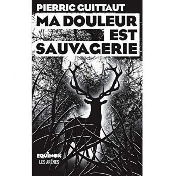 Ma douleur est sauvagerie