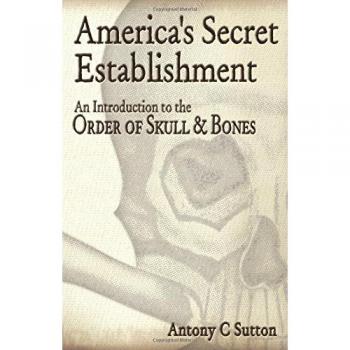 America's Secret Establishment: An Introduction to the Order of Skull and Bones
