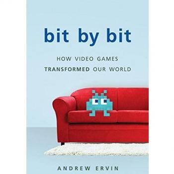 Bit by Bit: How Video Games Transformed Our World