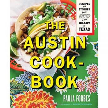 The Austin Cookbook: Recipes and Stories from Deep in the Heart of Texas