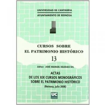 Cursos sobre el Patrimonio Histórico 13: Actas de los XIX cursos monográficos sobre el patrimonio histórico