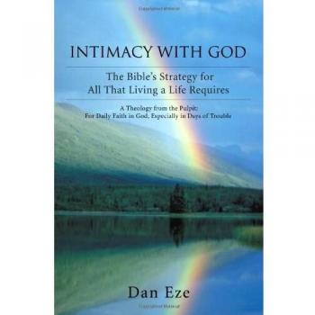 Intimacy With God: The Bible’s Strategy for Living a Fulfilling Life by Dan Eze - Spiritual Growth Guide