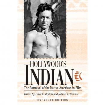 Hollywood's Indian: The Portrayal of the Native American in Film, Expanded Edition