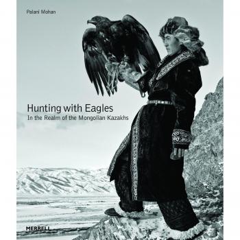 Hunting with Eagles: In the Realm of the Mongolian Kazakhs