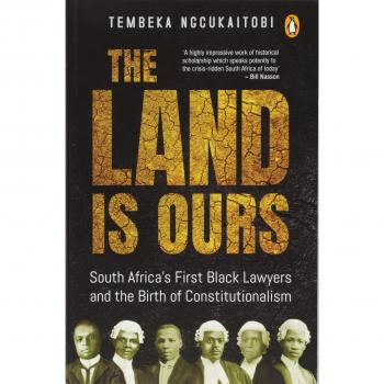 The land is ours: Black lawyers and the birth of constitutionalism in South Africa