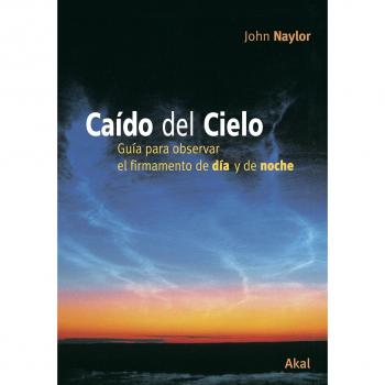 CAÍDO DEL CIELO GUÍA PARA OBSERVAR EL FIRMAMENTO DE NOCHE