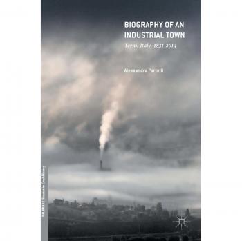 Biography of an Industrial Town: Terni, Italy, 1831-2014