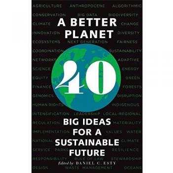 A Better Planet: Forty Big Ideas for a Sustainable Future
