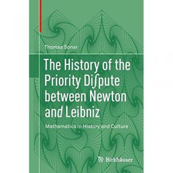 The History of the Priority Di∫pute between Newton and Leibniz: Mathematics in History and Culture