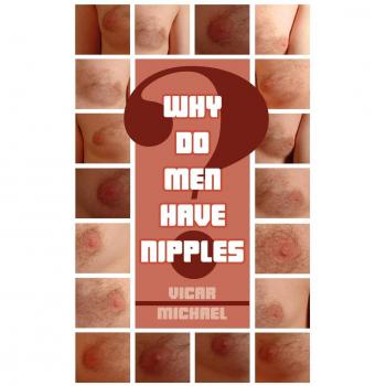 Why Do Men Have Nipples? - Paperback Edition by Vicar Michael