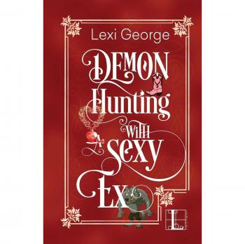 Demon Hunting with a Sexy Ex: Paperback Edition by Lexi George