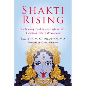 Shakti Rising: Embracing Shadow and Light on the Goddess Path to Wholeness