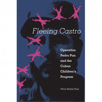 Fleeing Castro: Operation Pedro Pan and the Cuban Children's Program