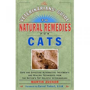 Veterinarians' Guide to Natural Remedies for Cats: Safe and Effective Alternative Treatments and Healing Techniques from the Nation's Top Holistic Veterinarians