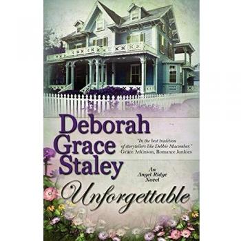 Unforgettable: An Angel Ridge Novel by Deborah Grace Staley