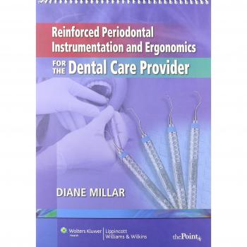 Reinforced Periodontal Instrumentation and Ergonomics for the Dental Care Provider