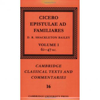 Cicerón: Cartas a los Familiares Volumen 1 (Textos Clásicos de Cambridge, Band 16)